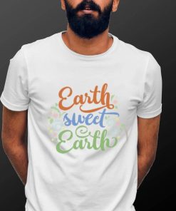 Earth Sweet Earth Cute Environmental Shirts