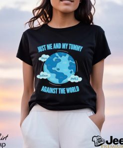 Earth just me and my Tummy hope believe mals against the World shirt