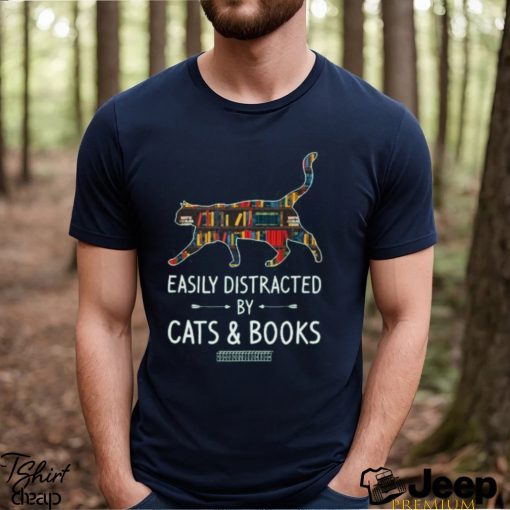 Easily Distracted By Cats And Books Shirt