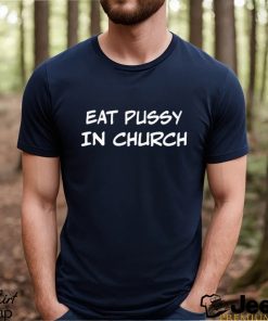 Eat Pussy In Church Shirt