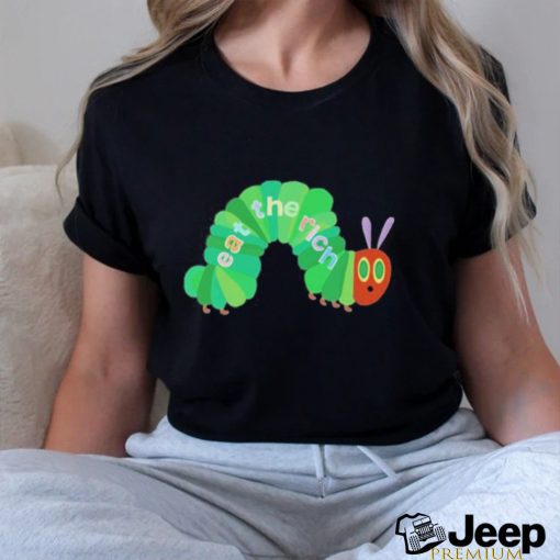 Eat The Rich Hungry Caterpillar Shirt