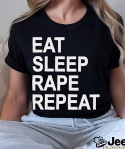 Eat sleep rape repeat shirt