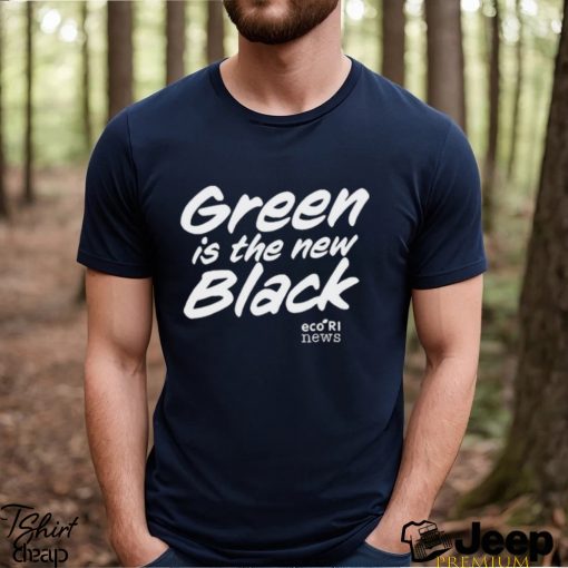 Ecori News Green is the new black t shirt