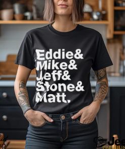 Eddie & Mike & Stone & Jeff & Matt New Shirt