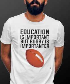 Education is important but rugby is importanter football T Shirt