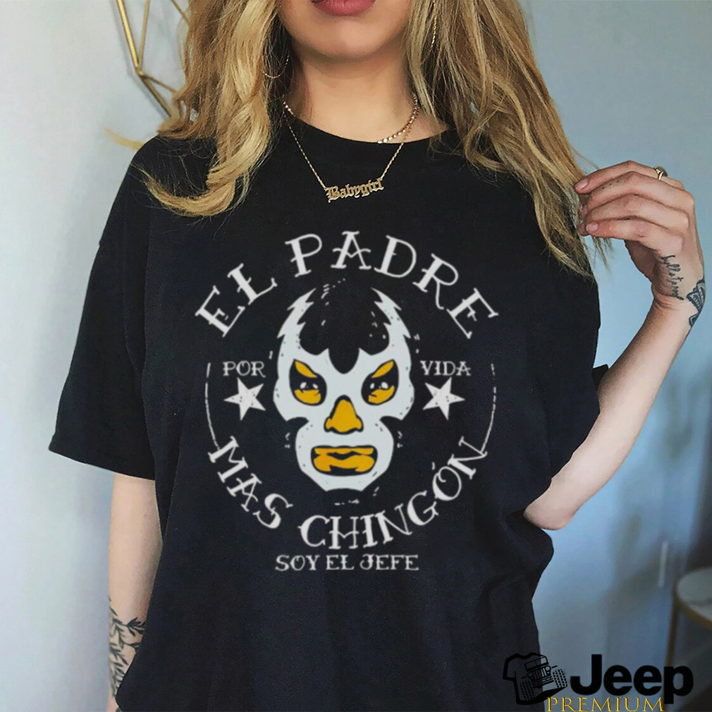 El Padre Mas Chingon Soy El Jefe shirt