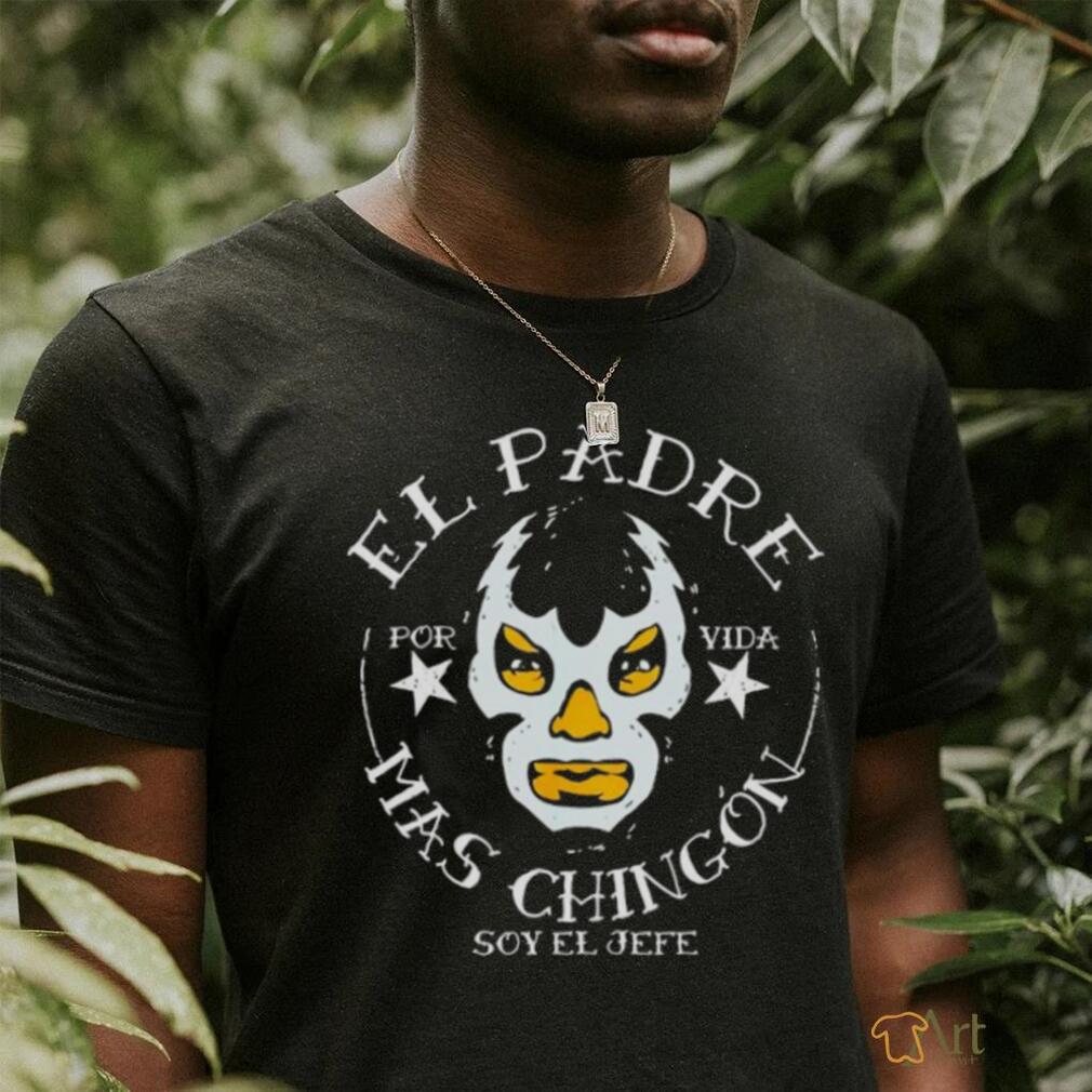 El Padre Mas Chingon Soy El Jefe shirt