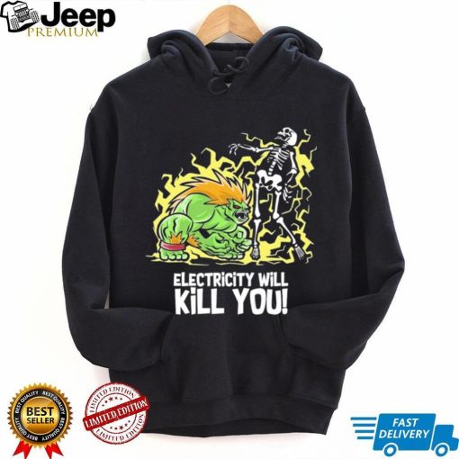 Electricity will kill you shirt