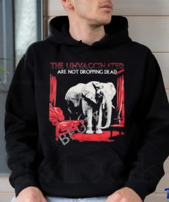 Elephant The Unvaccinated Are Not Dropping Dead Shirt