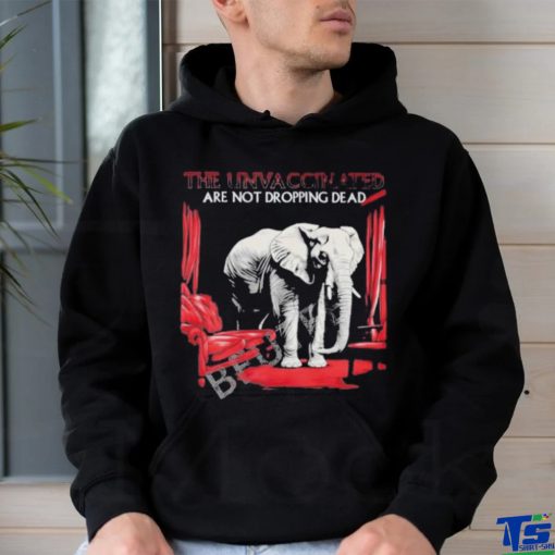 Elephant The Unvaccinated Are Not Dropping Dead Shirt