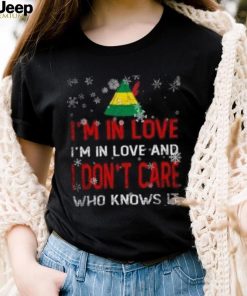 Elf I’m in love I’m in love and I don’t care who knows it Christmas T Shirt