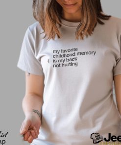 Elon Mush My Favorite Childhood Memory Is My Back Not Hurting T Shirt