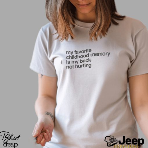 Elon Mush My Favorite Childhood Memory Is My Back Not Hurting T Shirt