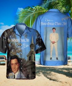 Elvis Presley How Great Thou Art Funny Hawaiian Shirt