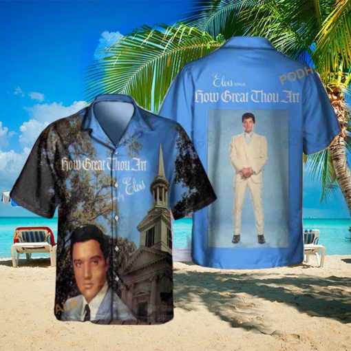 Elvis Presley How Great Thou Art Funny Hawaiian Shirt