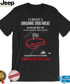 Elwood’s Organic Dog Meat Delicious Dog Since 1981 New Shirt