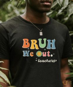 End Of School Year Teacher Summer Bruh We Out Teachers T Shirt