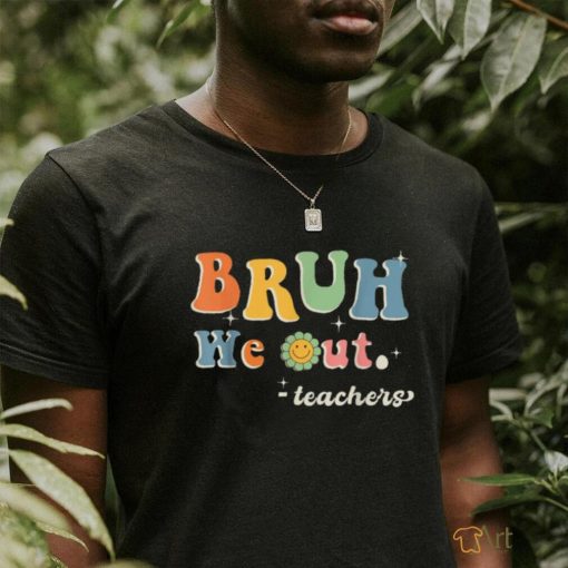 End Of School Year Teacher Summer Bruh We Out Teachers T Shirt