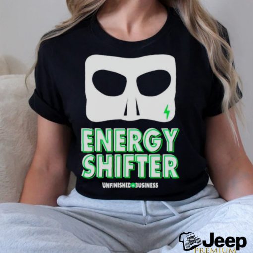 Energy Shifter Unfinished Business shirt