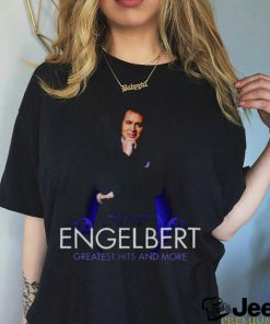 Engelbert Greatest Hits And More Shirt