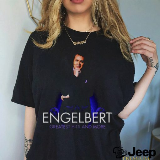 Engelbert Greatest Hits And More Shirt