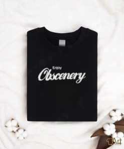 Enjoy Obscenery Shirt