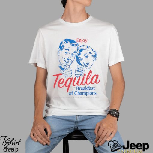 Enjoy Tequila The Breakfast Of Champions shirt