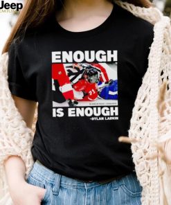 Enough is enough Dylan Larkin shirt