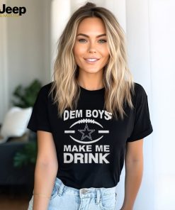 Dallas Cowboys Dem Boys Make Me Drink Shirt