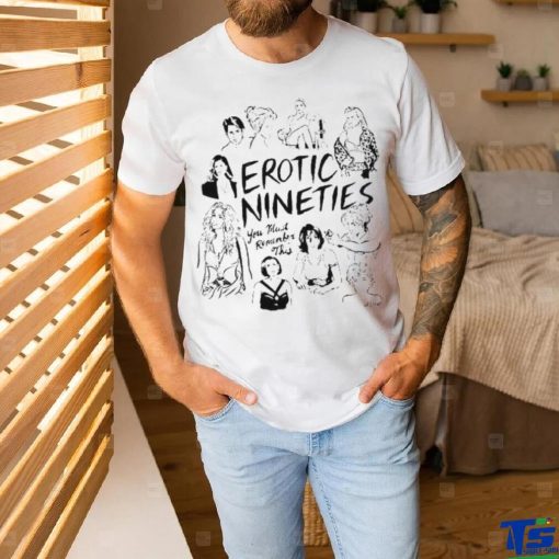 Erotic Nineties You Must Remember This Shirt