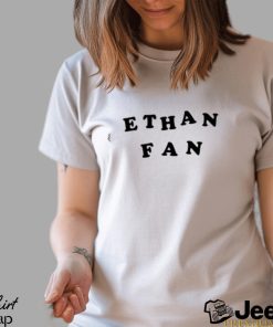 Ethan Fan Shirt Unisex T Shirt