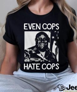 Even Cops Hate Cops shirt