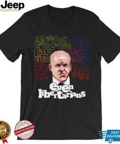 Even Libertarians religious bigots extremists art shirt