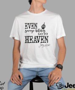 Even Savage Bitches Go To Heaven Comfort T Shirt Je Lly Roll Shirt Unisex Hoodie