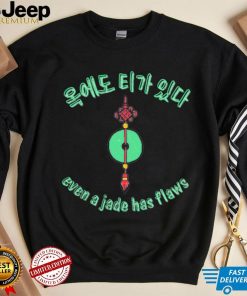 Even a Jade has flaws art shirt