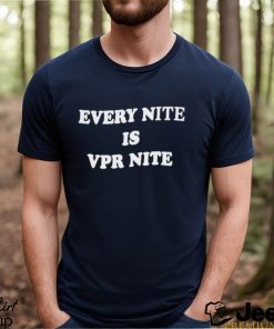 Every Nite Is Vpr Nite Shirt