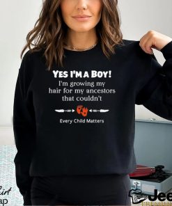 Every child matters yes I’m a boy I’m growing my hair for my ancestors that couldn’t shirt