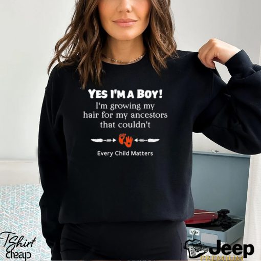 Every child matters yes I’m a boy I’m growing my hair for my ancestors that couldn’t shirt