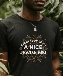 Everybody Loves a Nice Jewish Girl TShirt