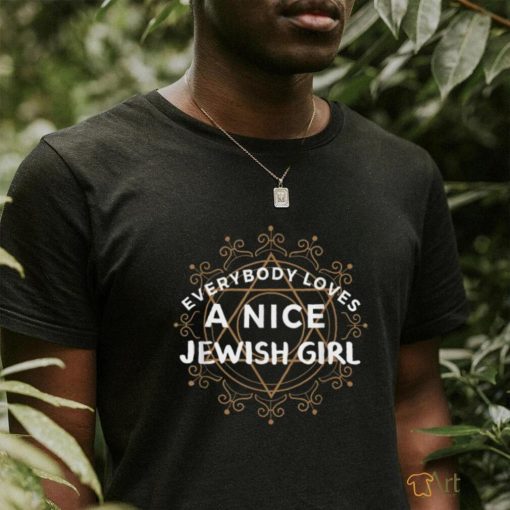 Everybody Loves a Nice Jewish Girl TShirt