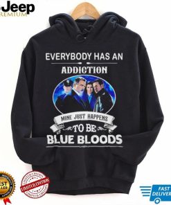 Everybody has an addiction mine just happens to be Blue Bloods 2024 shirt