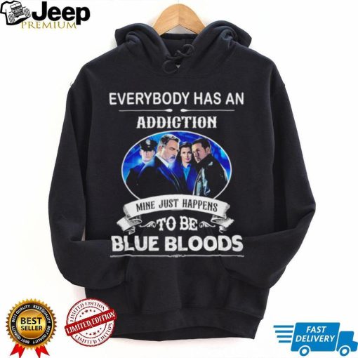 Everybody has an addiction mine just happens to be Blue Bloods 2024 shirt