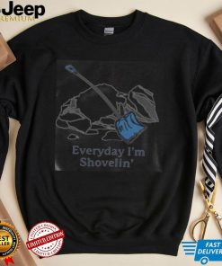 Everyday I’m Shovelin’ Shirt