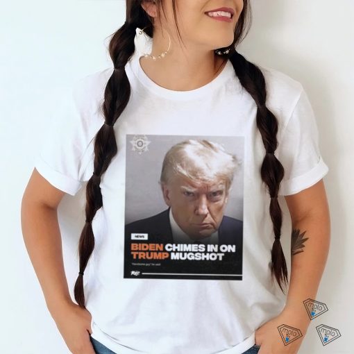 EverythingOOC Biden Chimes In On Trump Mugshot Handsome Guy He Said Shirt