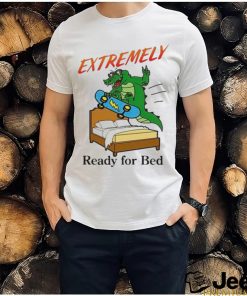 Extremely Ready For Bed Shirt