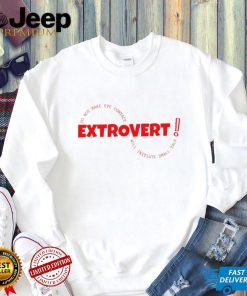 Extrovert do not make eye contact will initiate small talk shirt