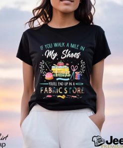 Fabric stone if you walk a mile in my shoes t shirt