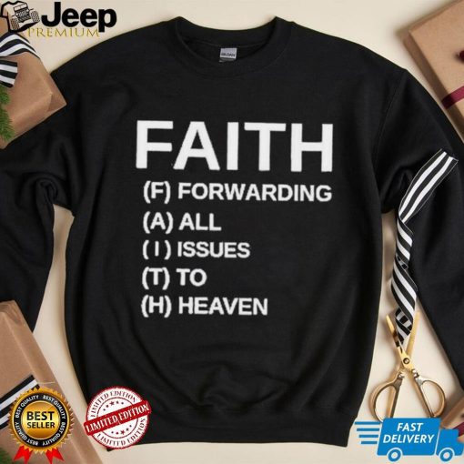 Faith Forwarding All Issues To Heaven Shirt