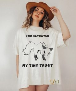 Falvie You Betrayed My Tiny Trust Shirt