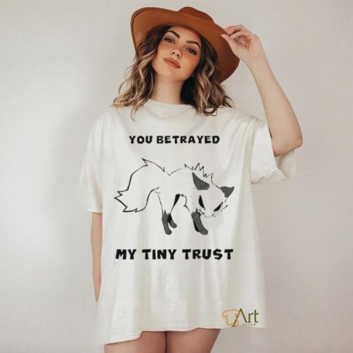 Falvie You Betrayed My Tiny Trust Shirt